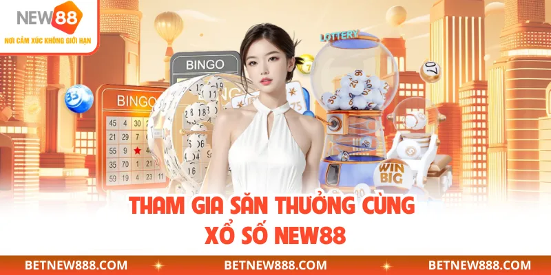 Tham gia săn thưởng cùng xổ số NEW88